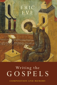 Writing the Gospels : Composition And Memory