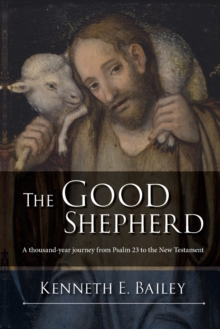 The Good Shepherd : A Thousand-Year Journey From Psalm 23 To The New Testament