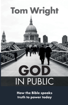 God in Public : How the Bible Speaks Truth to Power - Then and Now, Paperback Book God in Public : How the Bible Speaks Truth to Power - Then and Now, Paperback Book