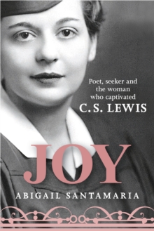 Joy : Poet, Seeker, and the Woman Who Captivated C. S. Lewis, Hardback Book Joy : Poet, Seeker, and the Woman Who Captivated C. S. Lewis, Hardback Book