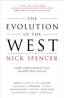 The Evolution of the West : How Christianity Has Shaped Our Values