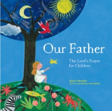 Our Father : The Lord's Prayer For Children