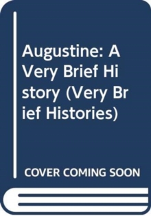 Augustine : A Very Brief History, Paperback / softback Book Augustine : A Very Brief History, Paperback / softback Book