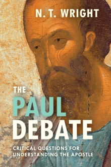 The Paul Debate : Critical Questions For Understanding The Apostle