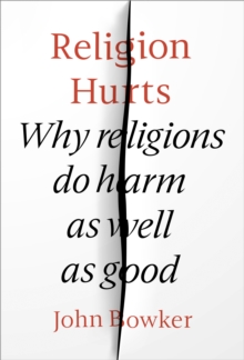 Religion Hurts : Why Religions do Harm as well as Good