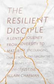 The Resilient Disciple : A Lenten Journey From Adversity To Maturity