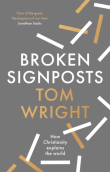 Broken Signposts : How Christianity Makes Sense of the World