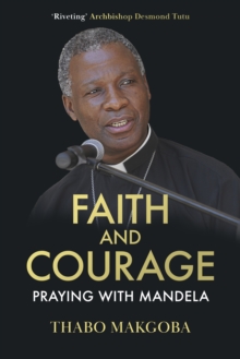 Faith and Courage : Praying with Mandela, Hardback Book Faith and Courage : Praying with Mandela, Hardback Book