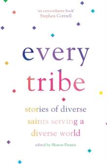 Every Tribe : Stories Of Diverse Saints Serving A Diverse World