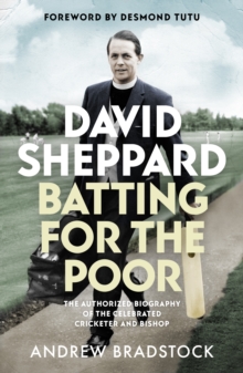 David Sheppard: Batting for the Poor : The authorized biography of the celebrated cricketer and bishop
