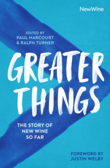 Greater Things : The Story of New Wine So Far