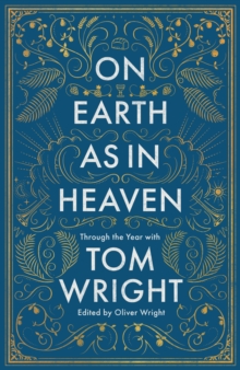 On Earth as in Heaven : Through the Year With Tom Wright