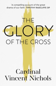 The Glory of the Cross : A Journey through Holy Week and Easter