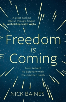 Freedom is Coming: From Advent to Epiphany with the Prophet Isaiah, Paperback / softback Book Freedom is Coming: From Advent to Epiphany with the Prophet Isaiah, Paperback / softback Book