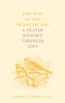 The Way of the Franciscans : A Prayer Journey through Lent