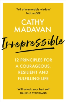 Irrepressible : 12 principles for a courageous, resilient and fulfilling life