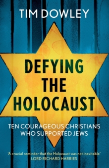 Defying the Holocaust : Ten courageous Christians who supported Jews