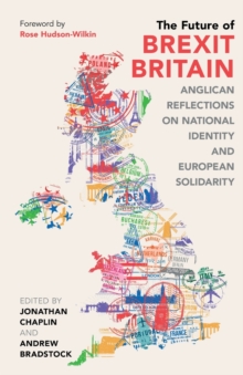 The Future of Brexit Britain : Anglican Reflections on National Identity and European Solidarity