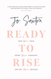 Ready to Rise : Own Your Voice, Gather Your Community, Step into Your Influence