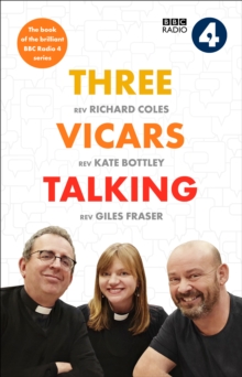 Three Vicars Talking : The Book of the Brilliant BBC Radio 4 Series