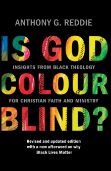 Is God Colour-Blind? : Insights from Black Theology for Christian Faith and Ministry. New Edition with an afterword on why Black Lives Matter