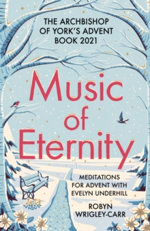 Music of Eternity: Meditations for Advent with Evelyn Underhill : The Archbishop of Yorks Advent Book 2021