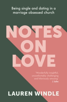 Notes on Love : Being Single and Dating in a Marriage Obsessed Church