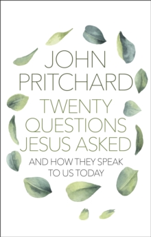 Twenty Questions Jesus Asked : And How They Speak To Us Today