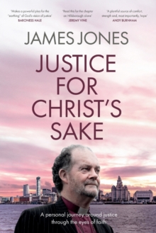 Justice for Christ's Sake : A Personal Journey Around Justice Through the Eyes of Faith