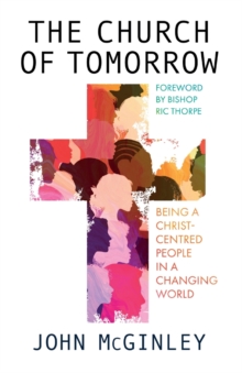 The Church of Tomorrow : Being a Christ Centred People in a Changing World