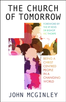 The Church of Tomorrow : Being a Christ Centred People in a Changing World