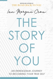 The Story of You : An Enneagram journey to becoming your true self