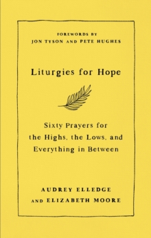 Liturgies for Hope : Sixty Prayers for the Highs, the Lows, and Everything in Between