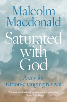 Saturated with God : A cry for nation-changing revival