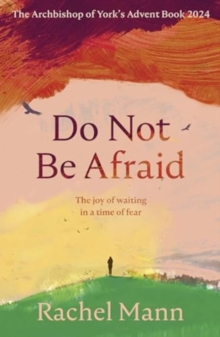 Do Not Be Afraid : The Joy of Waiting in a Time of Fear: The Archbishop of York's Advent Book 2024