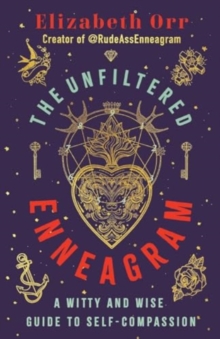 The Unfiltered Enneagram : A Witty and Wise Guide to Self-compassion