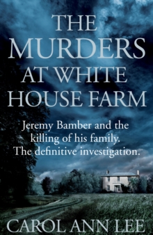The Murders at White House Farm : Jeremy Bamber and the killing of his family. The definitive investigation., Hardback Book The Murders at White House Farm : Jeremy Bamber and the killing of his family. The definitive investigation., Hardback Book