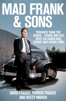 Mad Frank and Sons : Tougher than the Krays, Frank and his boys on gangland, crime and doing time, Hardback Book Mad Frank and Sons : Tougher than the Krays, Frank and his boys on gangland, crime and doing time, Hardback Book