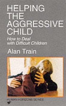 Helping the Aggressive Child : How to Deal with Difficult Children, Paperback / softback Book Helping the Aggressive Child : How to Deal with Difficult Children, Paperback / softback Book