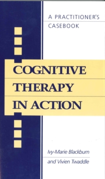 Cognitive Therapy in Action : A Practitioners' Casebook, Paperback Book Cognitive Therapy in Action : A Practitioners' Casebook, Paperback Book