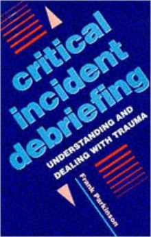 Critical Incident Debriefing : Understanding and Dealing with Trauma, Paperback Book Critical Incident Debriefing : Understanding and Dealing with Trauma, Paperback Book