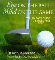 Eye on the Ball, Mind on the Game : Easy Guide to Stress-free Golf, Hardback Book Eye on the Ball, Mind on the Game : Easy Guide to Stress-free Golf, Hardback Book