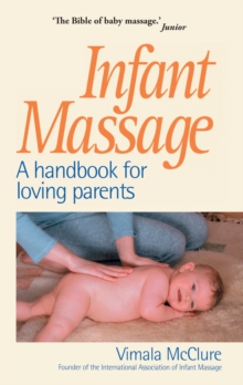 Infant Massage : A Handbook for Loving Parents, Paperback Book Infant Massage : A Handbook for Loving Parents, Paperback Book