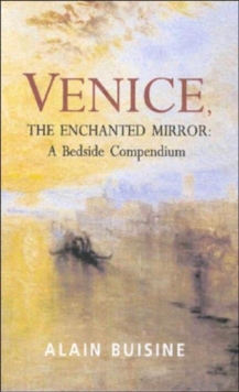 Venice, the Enchanted Mirror : A Bedside Compendium, Paperback / softback Book Venice, the Enchanted Mirror : A Bedside Compendium, Paperback / softback Book