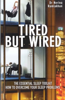 Tired But Wired : How to Overcome Your Sleep Problems - The Essential Sleep Toolkit