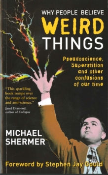 Why People Believe Weird Things : Pseudoscience, Superstition and Other Confusions of Our Time