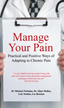 Manage Your Pain : Practical and Positive Ways of Adapting to Chronic Pain, Paperback Book Manage Your Pain : Practical and Positive Ways of Adapting to Chronic Pain, Paperback Book