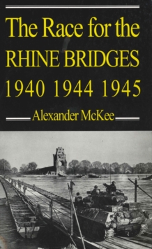 The Race for the Rhine Bridges, 1940, 1944, 1945