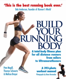 Build Your Running Body : A Total-Body Fitness Plan for All Distance Runners, from Milers to Ultramarathoners