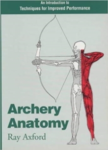 Archery Anatomy : An Introduction to Techniques for Improved Performance